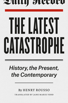 Hardcover The Latest Catastrophe: History, the Present, the Contemporary Book