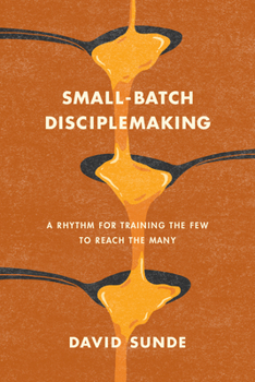 Paperback Small-Batch Disciplemaking: A Rhythm for Training the Few to Reach the Many Book