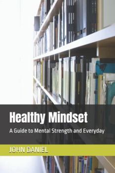 Paperback Healthy Mindset: A Guide to Mental Strength and Everyday Book
