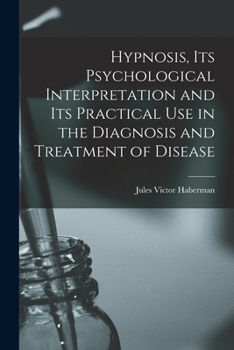 Paperback Hypnosis, its Psychological Interpretation and its Practical use in the Diagnosis and Treatment of Disease Book