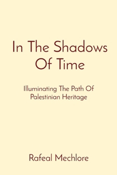 Paperback In The Shadows Of Time: Illuminating The Path Of Palestinian Heritage Book