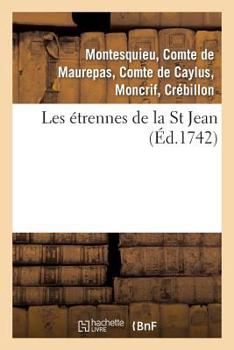 Paperback Les Étrennes de la St Jean . 2 Édition, Revûë, Corrigée & Augmentée: Par Les Auteurs de Plusieurs Morceaux d'Esprit [French] Book