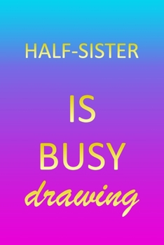 Half Sister: Sketchbook - Blank Creative Sketching Pad - Sketch Book Paper - Im Very Busy Pink Purple Gold Personalized Custom Firs