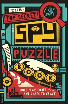 Paperback The Top Secret Spy Puzzle Book: Role Play, Codes and Cases to Crack Book