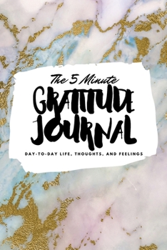 Paperback The 5 Minute Gratitude Journal: Day-To-Day Life, Thoughts, and Feelings (6x9 Softcover Journal) Book