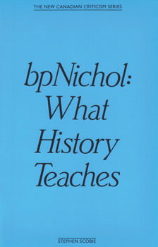 Paperback Bpnichol: What History Teaches Book