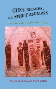 Hardcover Guns, Snakes, and Spirit Animals: Stories from the Field of Archeology Book