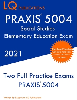 Paperback PRAXIS 5004 Social Studies Elementary Education Exam: Two Full Practice Exam - Free Online Tutoring - Updated Exam Questions Book