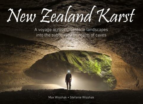 Hardcover New Zealand Karst: A voyage across limestone landscapes into the subterranean realm of caves Book