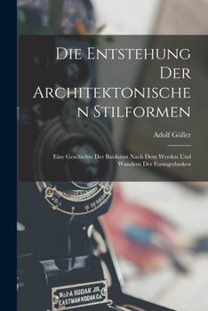 Paperback Die Entstehung Der Architektonischen Stilformen: Eine Geschichte Der Baukunst Nach Dem Werden Und Wandern Der Formgedanken [German] Book