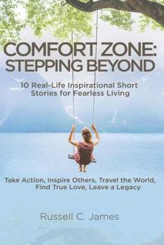 Paperback Comfort Zone: Stepping Beyond. 10 Real-Life Inspirational Short Stories for Fearless Living. Take Action, Inspire Others, Travel the Book