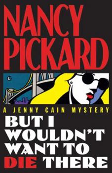But I Wouldn't Want To Die There (Jenny Cain Mystery, #8) - Book #8 of the Jenny Cain