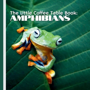 The Little Coffee Table Book: Amphibians: 75 fascinating facts and a collection of high-quality images, this book brings the hidden lives of these cold-blooded creatures into the spotlight.