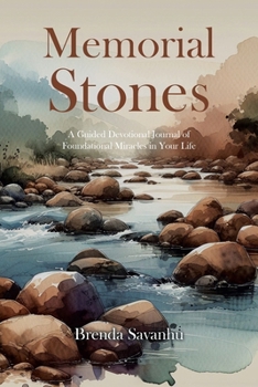 Memorial Stones: A Guided Devotional Journal of Foundational Miracles in Your Life