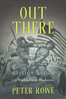 Hardcover Out There: The Batshit Antics of the World's Great Explorers Book