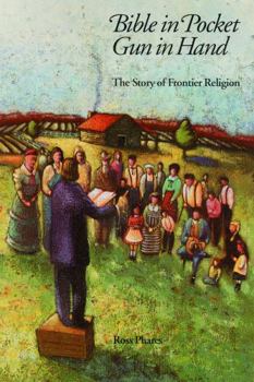 Bible in Pocket, Gun in Hand: The Story of Frontier Religion (Bison Book)
