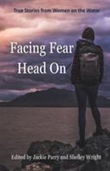 Paperback Facing Fear Head On: True Stories From Women on the Water Book