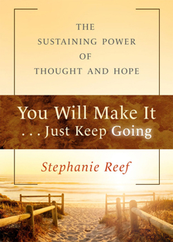 Paperback You Will Make It . . . Just Keep Going: The Sustaining Power of Thought and Hope Book