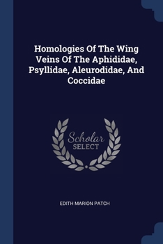 Paperback Homologies Of The Wing Veins Of The Aphididae, Psyllidae, Aleurodidae, And Coccidae Book