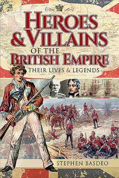 Paperback Heroes and Villains of the British Empire: Their Lives and Legends Book