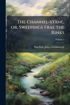 Paperback The Channel-stane, or, Sweepings Frae the Rinks; Volume 1 Book