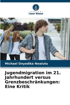 Paperback Jugendmigration im 21. Jahrhundert versus Grenzbeschränkungen: Eine Kritik [German] Book