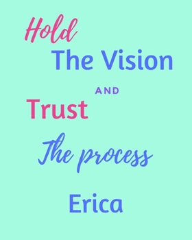 Paperback Hold The Vision and Trust The Process Erica's: 2020 New Year Planner Goal Journal Gift for Erica / Notebook / Diary / Unique Greeting Card Alternative Book