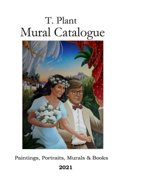 Paperback T. Plant Mural Catalogue 2021: Paintings, Portraits, Murals & Books Book
