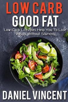 Paperback Low Carb Good Fat: Low Carb Lifestyles Help You To Lose Weight Without Starving! Book