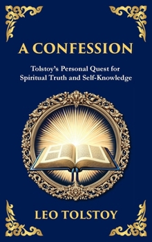 A Confession: A Journey Through Doubt, Faith, and the Search for Meaning (Deluxe Hardbound Edition) (Library of Alexandria)