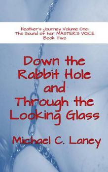 Paperback Down the Rabbit Hole and Through the Looking Glass: The Sound of her MASTER'S VOICE Book Two Book