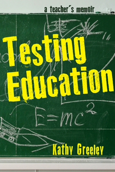 Hardcover Testing Education: A Teacher's Memoir Book