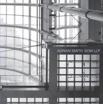 Hardcover The Architecture of Adrian Smith, SOM: Toward a Sustainable Future Book