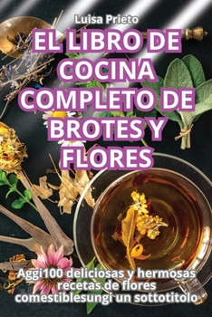 Paperback El Libro de Cocina Completo de Brotes Y Flores [Spanish] Book