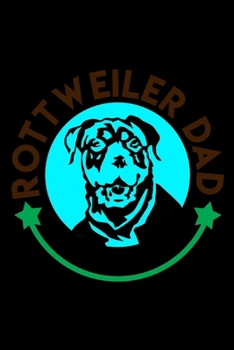 Rottweiler Dad: Food Journal | Track Your Meals | Eat Clean And Fit | Breakfast Lunch Diner Snacks | Time Items Serving Cals Sugar Protein Fiber Carbs Fat | 110  Pages | 6 X 9 In | 15.24 X 22.86 Cm