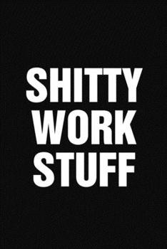 Shitty Work Stuff: Funny Office Humor Notebook 6x9 With 110 Blank Ruled Pages