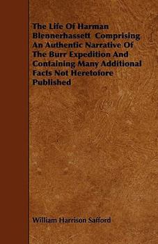 Paperback The Life Of Harman Blennerhassett Comprising An Authentic Narrative Of The Burr Expedition And Containing Many Additional Facts Not Heretofore Publish Book