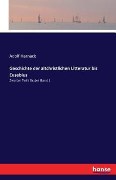 Paperback Geschichte der altchristlichen Litteratur bis Eusebius: Zweiter Teil ( Erster Band ) [German] Book