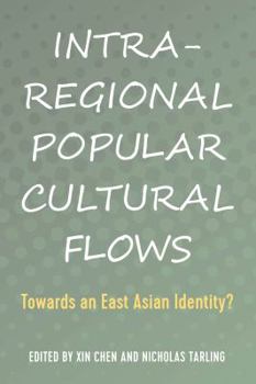 Hardcover Intra-Regional Popular Cultural Flows: Towards an East Asian Identity? Book