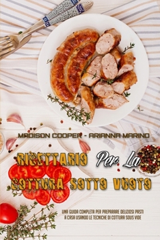 Paperback Ricettario Per La Cottura Sotto Vuoto: Una Guida Completa Per Preparare Deliziosi Pasti A Casa Usando Le Tecniche Di Cottura Sous Vide (Sous Vide Cook [Italian] Book