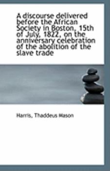 Paperback A Discourse Delivered Before the African Society in Boston, 15th of July, 1822, on the Anniversary C Book