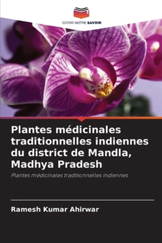 Plantes médicinales traditionnelles indiennes du district de Mandla, Madhya Pradesh (French Edition)