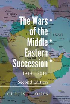Paperback The Wars of the Middle Eastern Succession, Second Edition: 1914-2016 Book