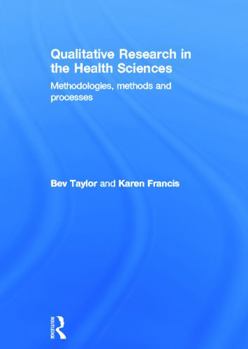 Hardcover Qualitative Research in the Health Sciences: Methodologies, Methods and Processes Book