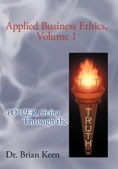 Hardcover Applied Business Ethics, Volume 1: Power Living Through the Truth Book