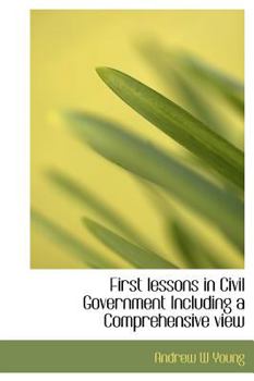 Hardcover First Lessons in Civil Government Including a Comprehensive View Book