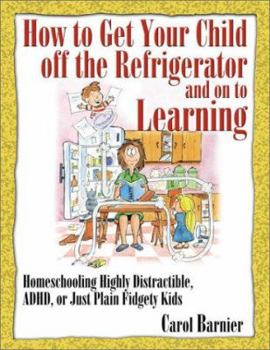Paperback How to Get Your Child Off the Refrigerator and on to Learning Book