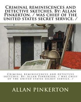 Criminal reminiscences and detective sketches - Book #3 of the Pinkerton