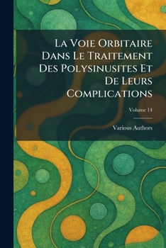 Paperback La Voie Orbitaire Dans Le Traitement Des Polysinusites Et de Leurs Complications [French] Book