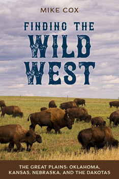 Paperback Finding the Wild West: The Great Plains: Oklahoma, Kansas, Nebraska, and the Dakotas Book